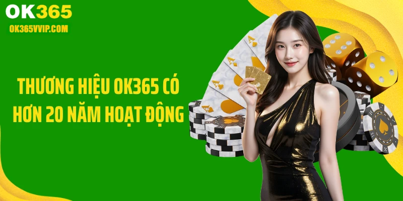 Thương hiệu OK365 có hơn 20 năm hoạt động